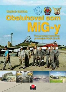 Obsluhoval som MiG-y (Vladimír Koláček)