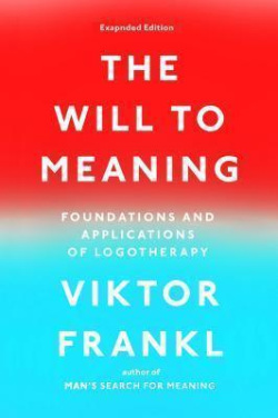 The Will to Meaning : Foundations and Applications of Logotherapy (Viktor E. Frankl)