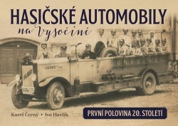 Hasičské automobily na Vysočině (Ivo Havlík; Karel Černý)