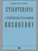 Etikoterapia s Vladimírom Červenákom - ROZHOVORY (Ctibor Bezděk , Dagmara S. Poliaková, Vladimír Červenák)