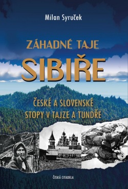 Záhadné taje Sibiře - České a slovenské stopy v tajze a tundře (Milan Syruček)