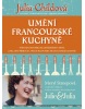 Umění francouzské kuchyně (Julia Childová, Louisette Berthollová, Simone Becková)