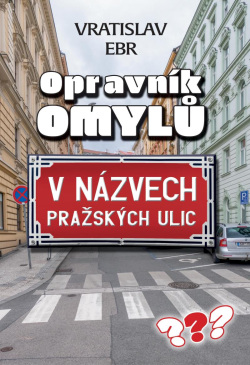 Opravník omylů v názvech pražských ulic (Vráťa Ebr)