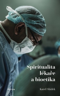 Spiritualita lékaře a bioetika (Karel Sládek)