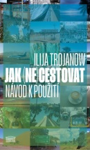 Jak (ne)cestovat (Ilija Trojanow)