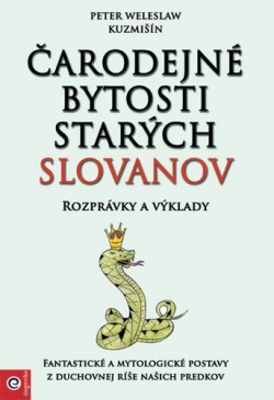 Čarodejné bytosti starých Slovanov (Peter Weleslaw Kuzmišín)