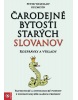 Čarodejné bytosti starých Slovanov (Peter Weleslaw Kuzmišín)