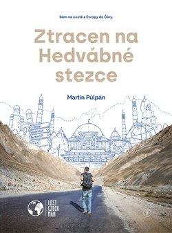 Ztracen na Hedvábné stezce - Sám na cestě z Evropy do Číny (Martin Půlpán)