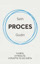 Proces / Tvořte, vytrvejte, vypusťte to do světa (Seth Godin)