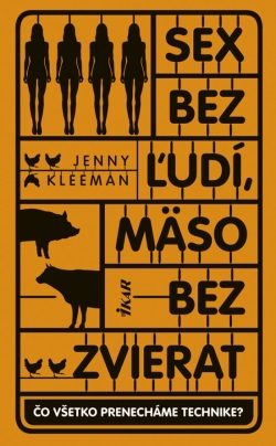 Sex bez ľudí, mäso bez zvierat (Jenny Kleeman)