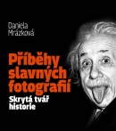 Příběhy slavných fotografií / Skrytá tvář historie (Daniela Mrázková)