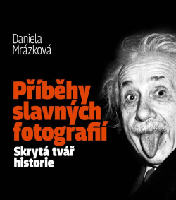 Příběhy slavných fotografií / Skrytá tvář historie (Daniela Mrázková)