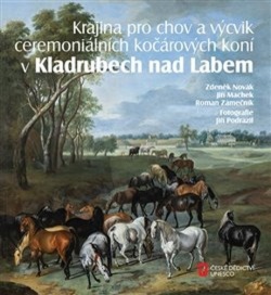 Krajina pro chov a výcvik ceremoniálních kočárových koní v Kladrubech nad Labem (Zdeněk Novák; Jiří Machek; Roman Zámečník)