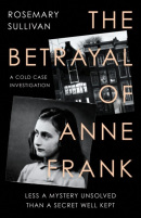 The Betrayal of Anne Frank (Rosemary Sullivan)