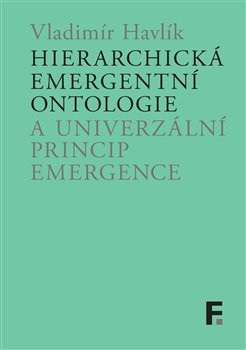 Hierarchická emergentní ontologie a univerzální princip emergence (Vladimír Havlík)