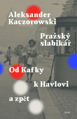 Pražský slabikář - Od Kafky k Havlovi a zpět (Aleksander Kaczorowski)