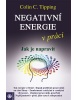 Negativní energie v práci -Jak je napravit (Colin C. Tipping)
