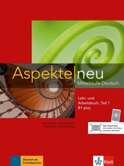 Aspekte neu B1+ Lehr/Arbeitsbuch Teil 1 (Ute Koithan, Tanja Mayr-Sieber, Helen Schmitz, Ralf Sonntag, Ulrike Moritz)