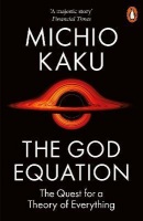 The God Equation : The Quest for a Theory of Everything (Michio Kaku)