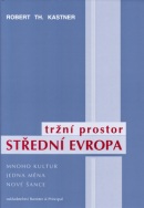 Tržní prostor Střední Evropa (Robert Th. Kastner)