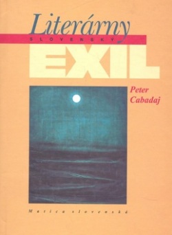 Literárny slovenský exil 1939-1990 (Peter Cabadaj)