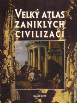 Velký atlas zaniklých civilizací (Kolektiv autorů)