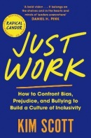 Just Work: How to Confront Bias, Prejudice and Bullying to Build a Culture of Inclusivity (Kim Scottová)