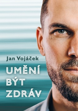 Jan Vojáček: Umění být zdráv (Jan Vojáček)