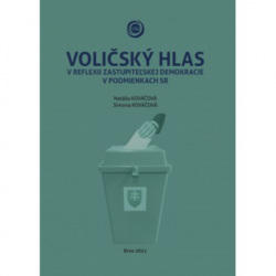 Voličský hlas v reflexii zastupiteľskej demokracie v podmienkach SR (Natália Kováčová; Simona Kováčová)