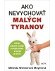 Ako nevychovať malých tyranov (Melinda Wennerová Moyerová)