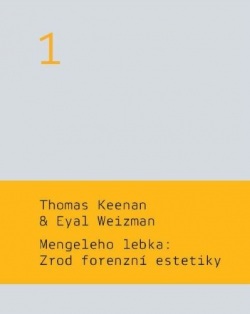 Mengeleho lebka: Zrod forenzní estetiky (Thomas Keenan, Eyal Weizman)