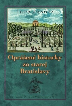 Oprášené historky zo starej Bratislavy (Igor Janota)