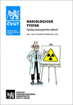 Radiologická fyzika - Fyzika ionizujícího záření (František Podzimek)