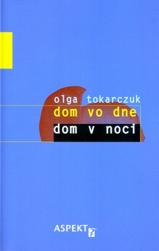 Dom vo dne dom v noci (Olga Tokarczuková)