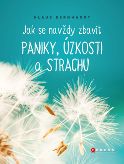 Jak se navždy zbavit paniky, úzkosti a strachu (1. akosť) (Klaus Bernhardt)