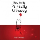 How to Be Perfectly Unhappy (Matthew Inman)