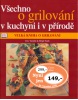 Všechno o grilování v kuchyni i v přírodě (Birgit Erath; Eric Treuillé)