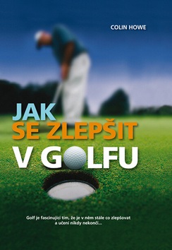 Jak se zlepšit v golfu (Colin Howe)