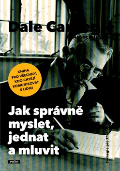 Jak správně myslet, jednat a mluvit (Dale Carnegie)