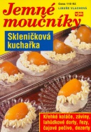 Skleničková kuchařka Jemné moučníky (Libuše Vlachová)