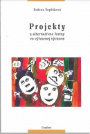 Projekty a alternatívne formy vo výtvarnej výchove (Božena Šupšáková)