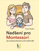 Nadšení pro Montessori: Jak neuhasit plamínek uvnitř našich dětí (Trevor Eissler)