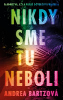 Nikdy sme tu neboli (Andrea Bartz)