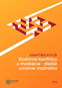 Rodinné konflikty a mediácia - ďalšie umenie možného (František Kutlík)