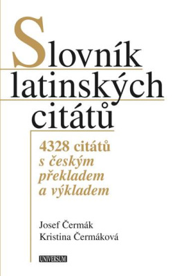 Slovník latinských citátů - 4328 citátů s českým překladem a výkladem (Josef Čermák, Kristina Hellerová)