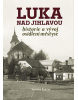 Luka nad Jihlavou - Historie a vývoj osídlení městyse (Jaroslav Sadílek)