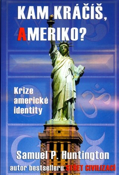 Kam kráčíš, Ameriko? (Samuel P. Huntington)