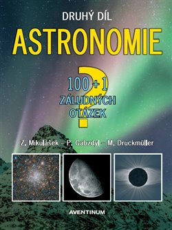 Astronomie - druhý díl - 100+1 záludných otázek (Miloslav Druckmüller, Pavel Gabzdyl, Zdeněk Mikulášek)