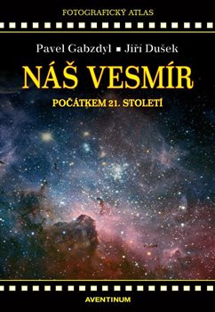 Náš vesmír počátkem 21. století (Jiří Dušek, Pavel Gabzdyl)