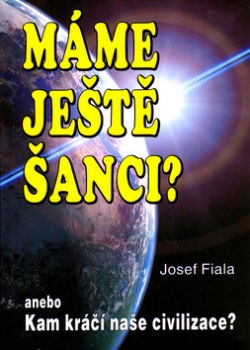 Máme ještě šanci? Kam kráčí naše (Josef Fiala)